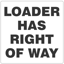 Picture of LOADER HAS RIGHT OF WAY SIGN,  2' x 2' Reflective aluminum, PER EACH